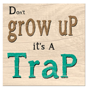 Don't grow up Plaque