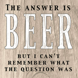 Beer is the answer Plaque